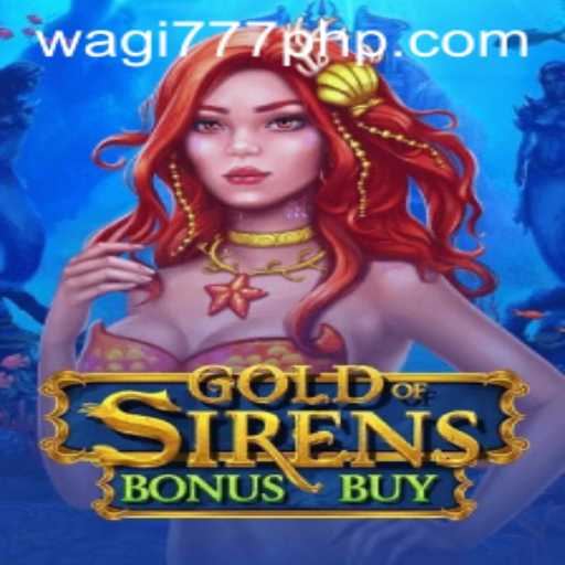 Discover the Exciting World of GoldofSirensBonusBuy: A New Gaming Experience with WAGi777